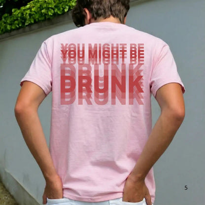 😵🍻 You Might Be Drunk Tee – 100% Cotton Unisex T-Shirt with Premium Layered Water-Based Print🔥
