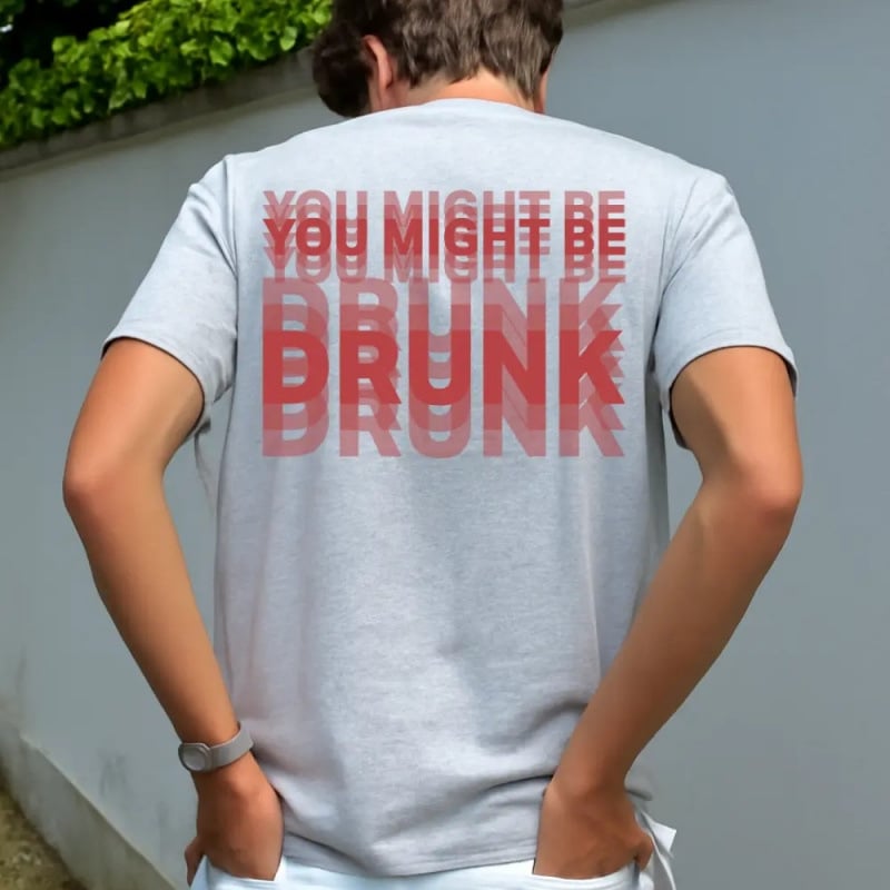 😵🍻 You Might Be Drunk Tee – 100% Cotton Unisex T-Shirt with Premium Layered Water-Based Print🔥