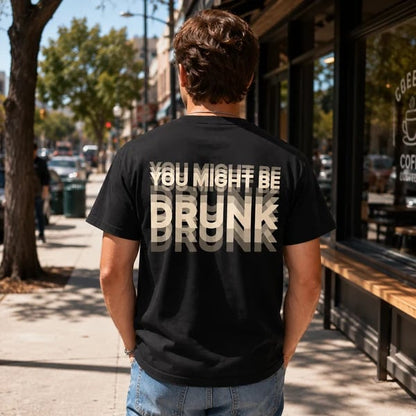 😵🍻 You Might Be Drunk Tee – 100% Cotton Unisex T-Shirt with Premium Layered Water-Based Print🔥